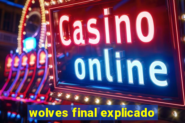 wolves final explicado